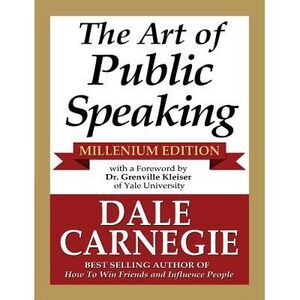 The Art of Public Speaking - Millenium Edition -- Dale Carnegie